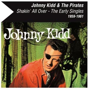 Kidd ,Johnn & The Pirates - Shakin' All Over :The Early..